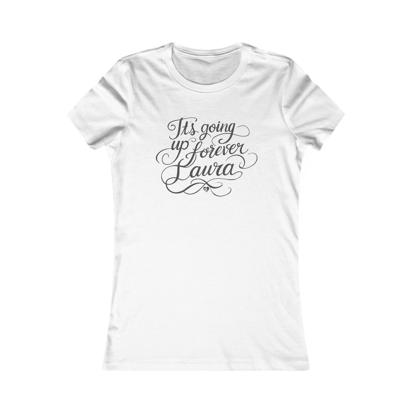 It's Going Up Forever, Laura Pretty Script Slim Fit T-Shirt