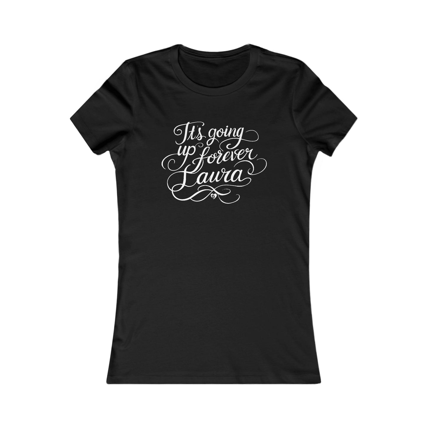 It's Going Up Forever, Laura Pretty Script Slim Fit T-Shirt