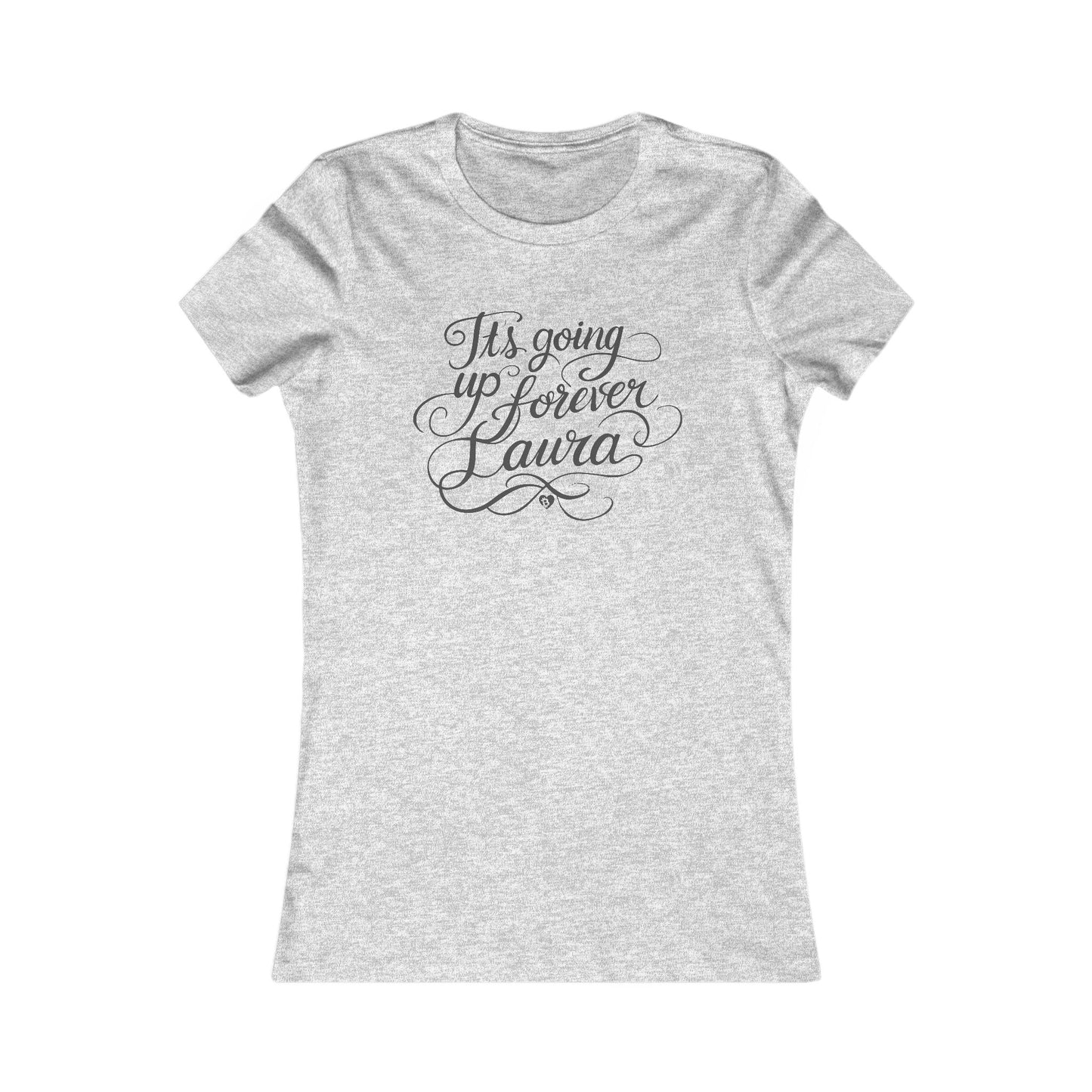 It's Going Up Forever, Laura Pretty Script Slim Fit T-Shirt