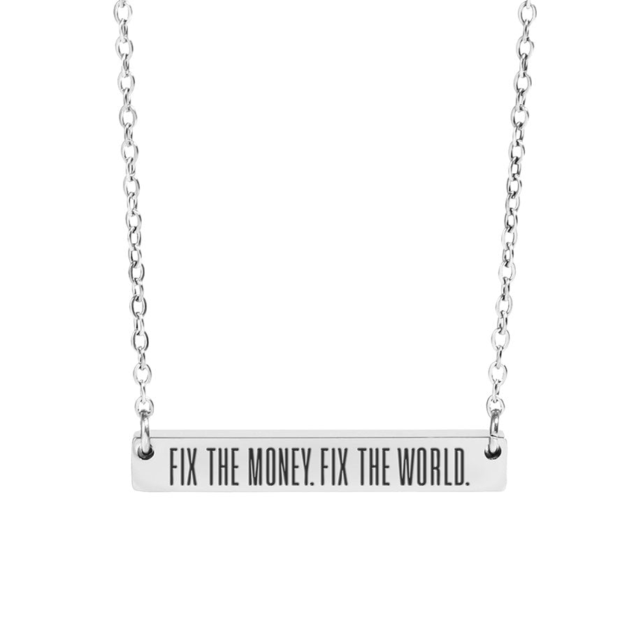 Necklace with a bar pendant that reads 'FIX THE MONEY. FIX THE WORLD.' on a white background