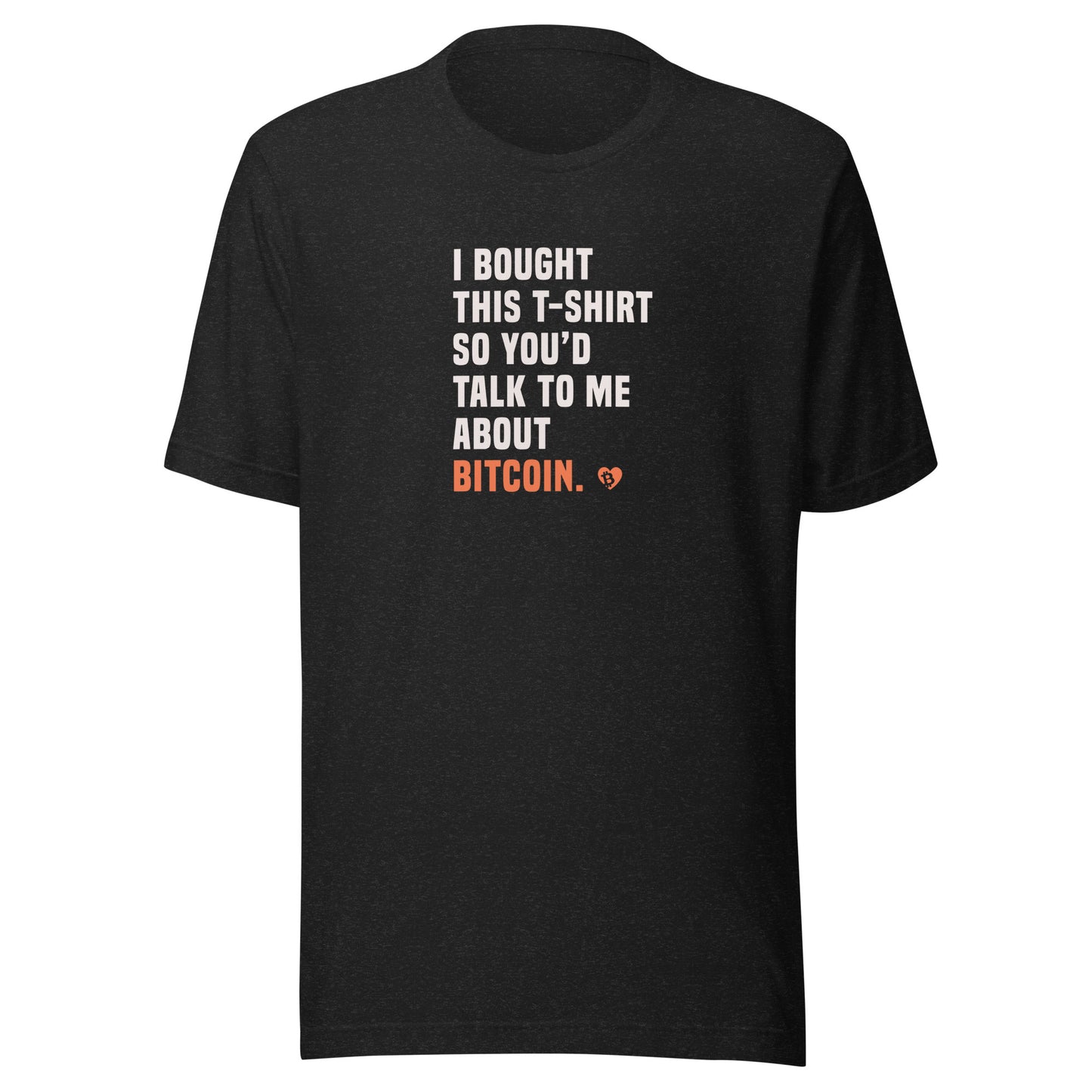 Black t-shirt with text 'I bought this t-shirt so you'd talk to me about Bitcoin' on a white background