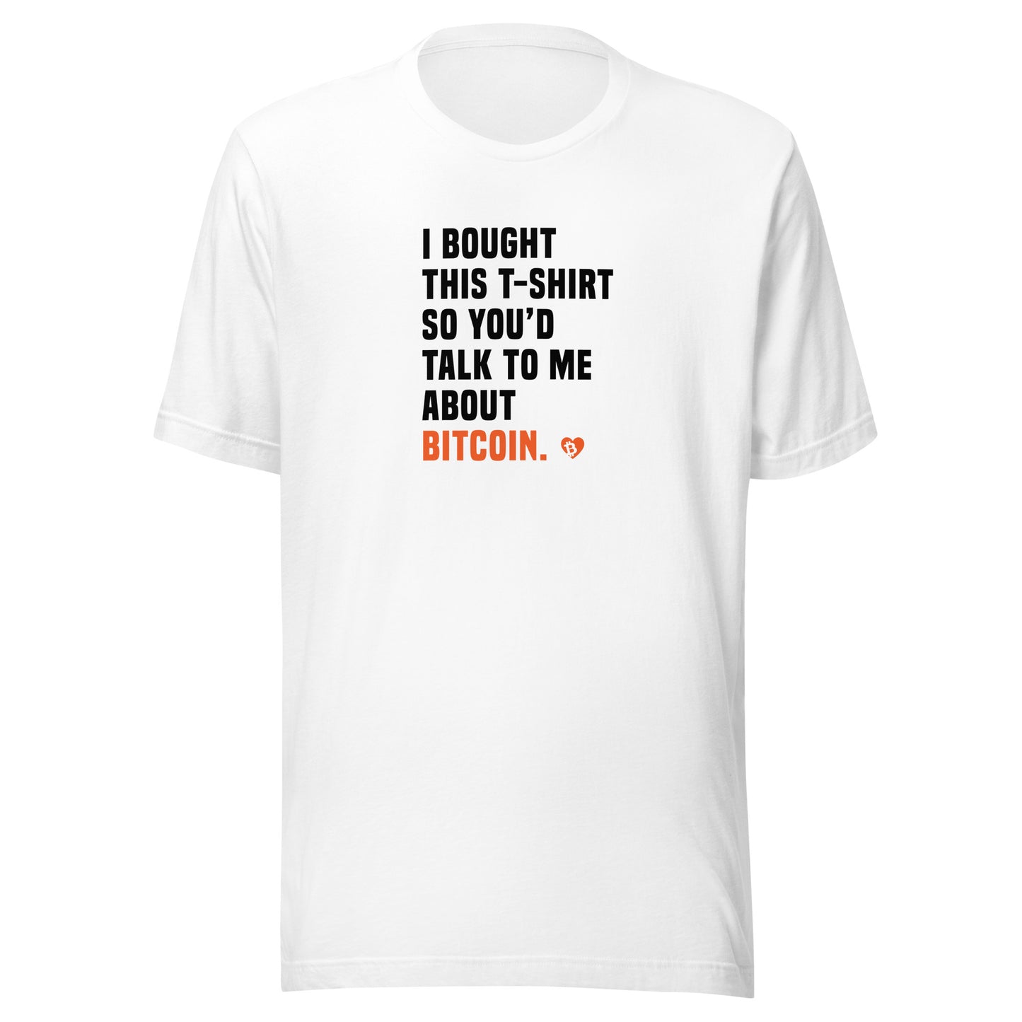 White t-shirt with text 'I bought this t-shirt so you'd talk to me about Bitcoin' on a white background