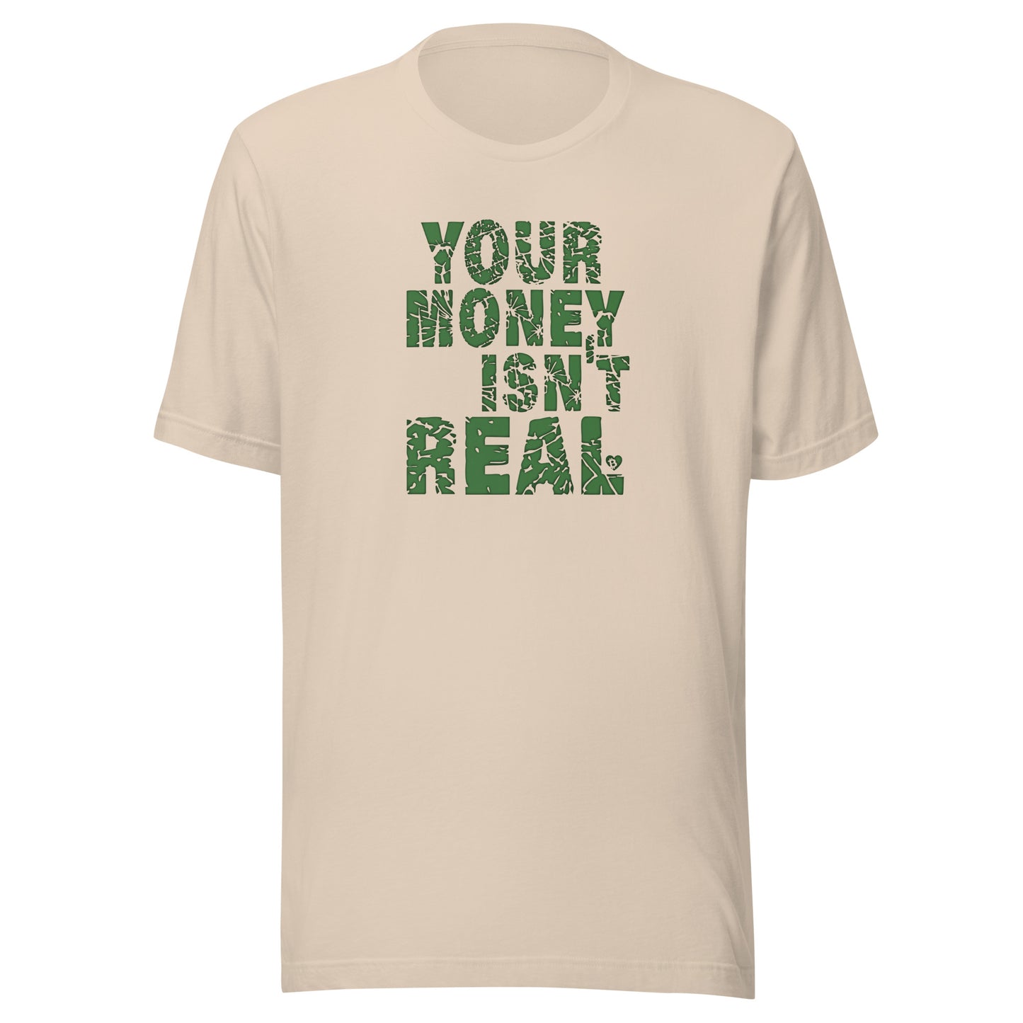 Beige t-shirt with green text 'YOUR MONEY ISN'T REAL' on a white background