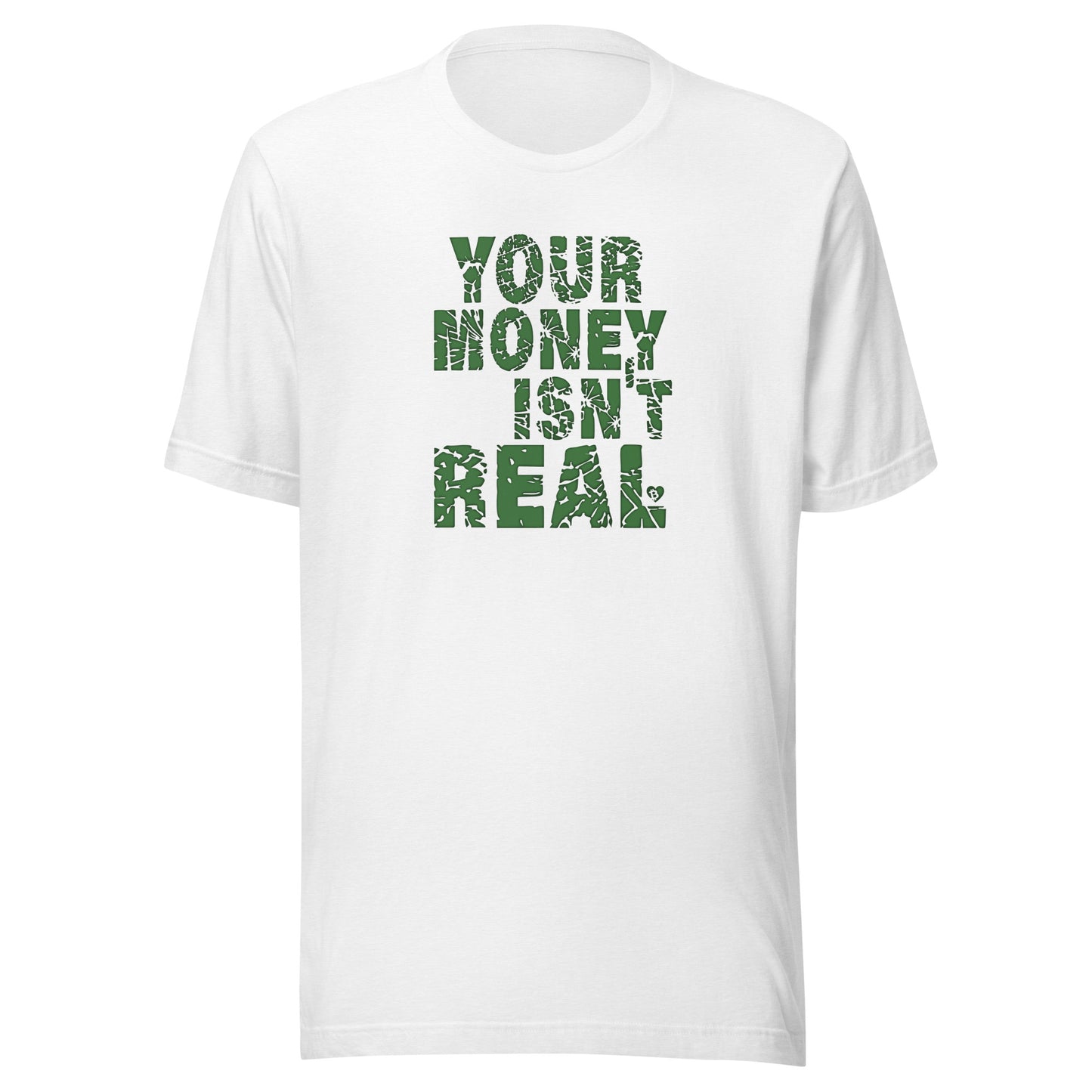 White t-shirt with green text 'YOUR MONEY ISN'T REAL' on a white background