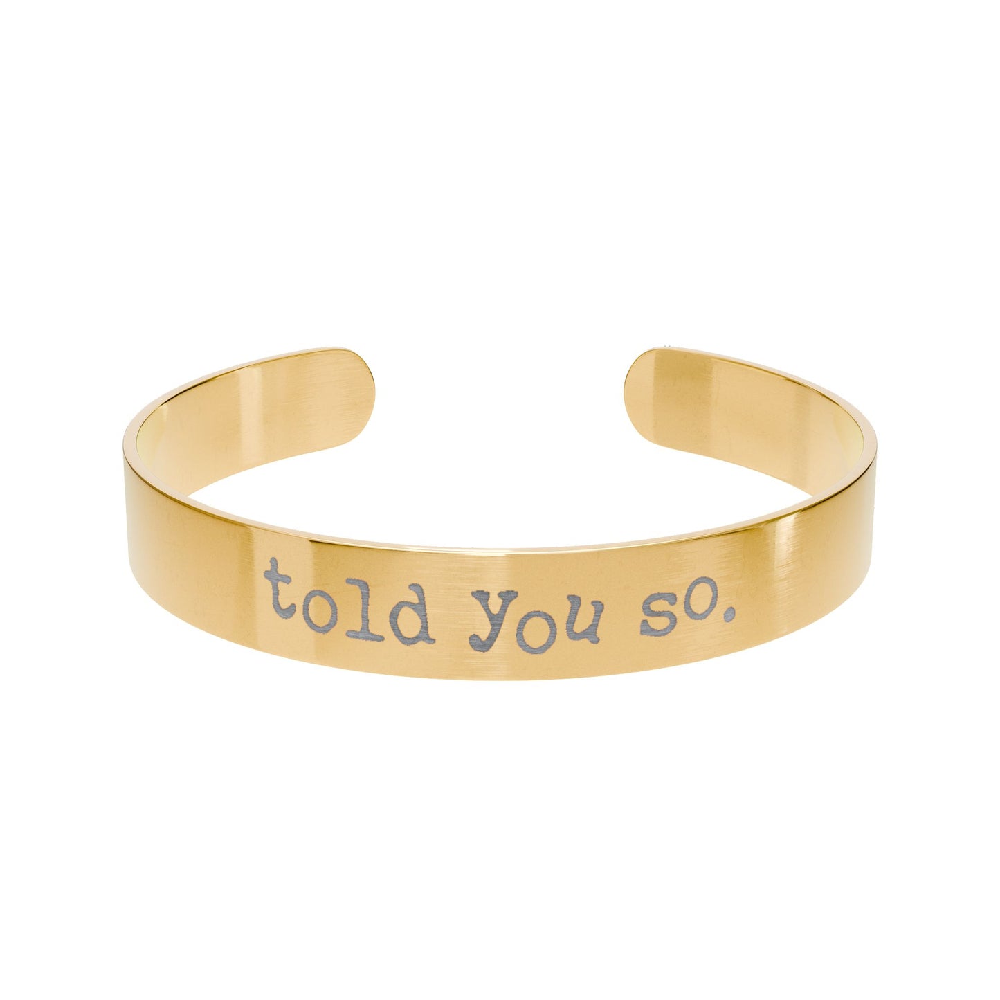 Gold bracelet with 'told you so' text on a white background