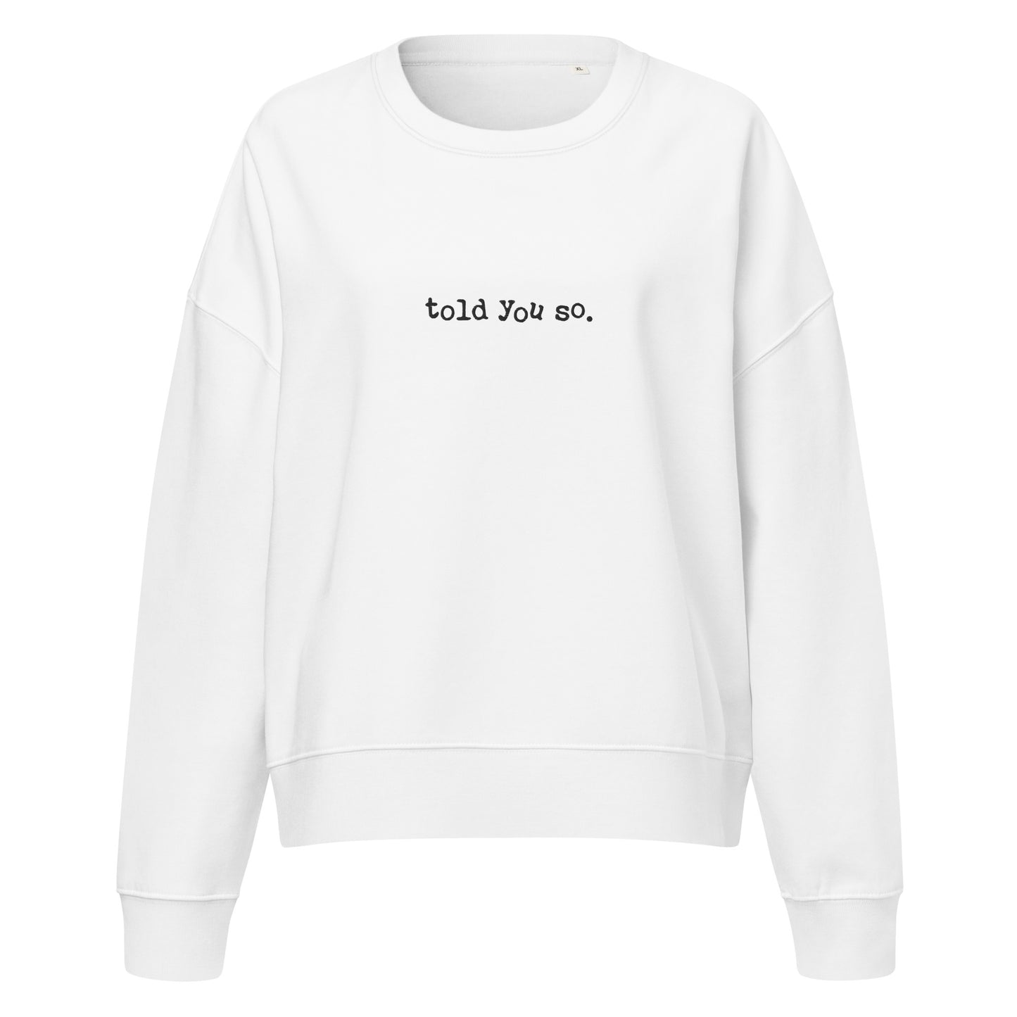 White sweatshirt with 'told you so.' text on a white background