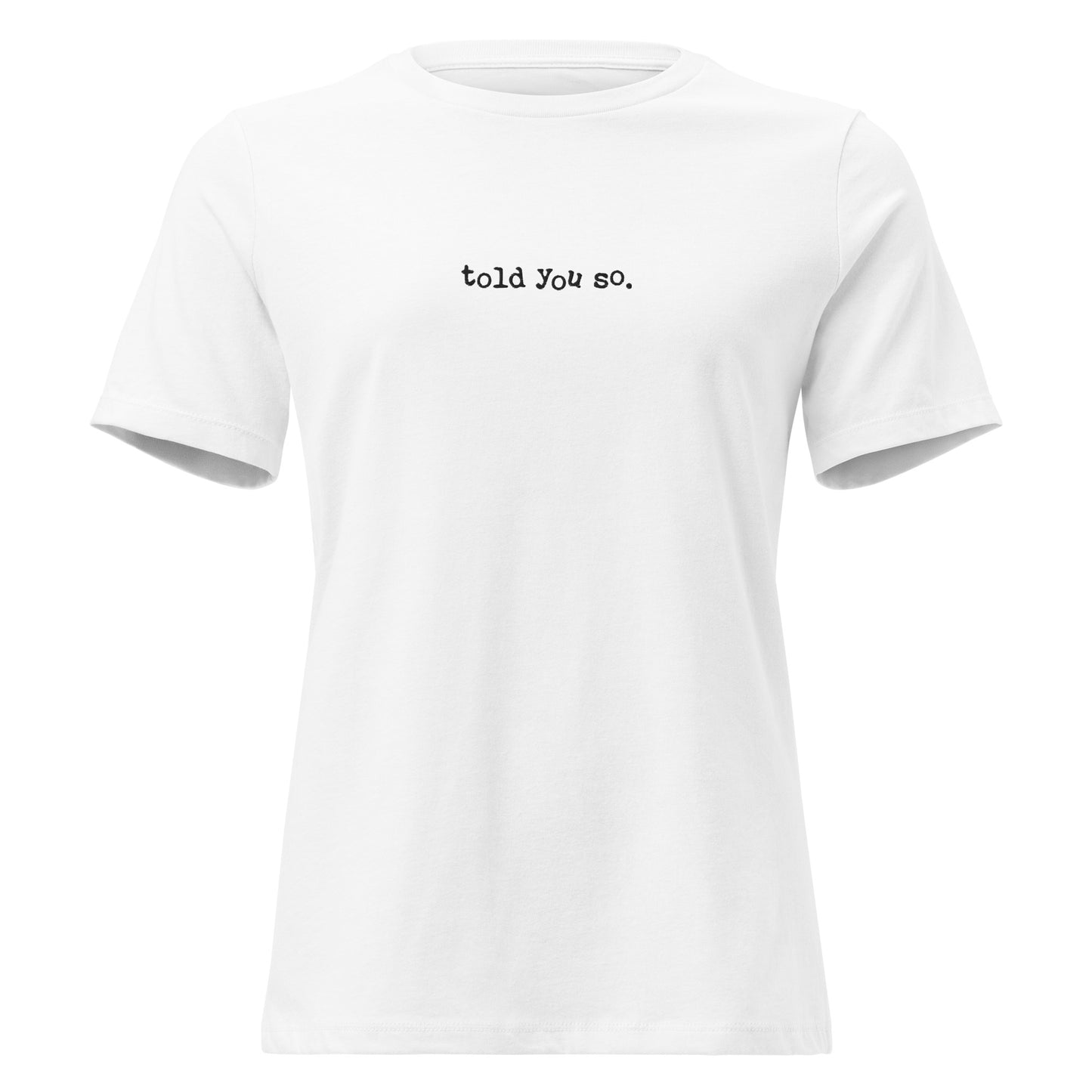 White t-shirt with 'told you so.' text on a white background