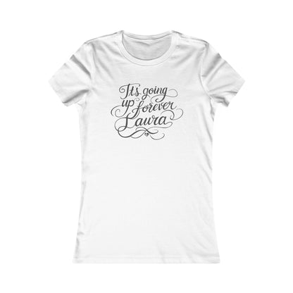 It's Going Up Forever, Laura Pretty Script Slim Fit T-Shirt