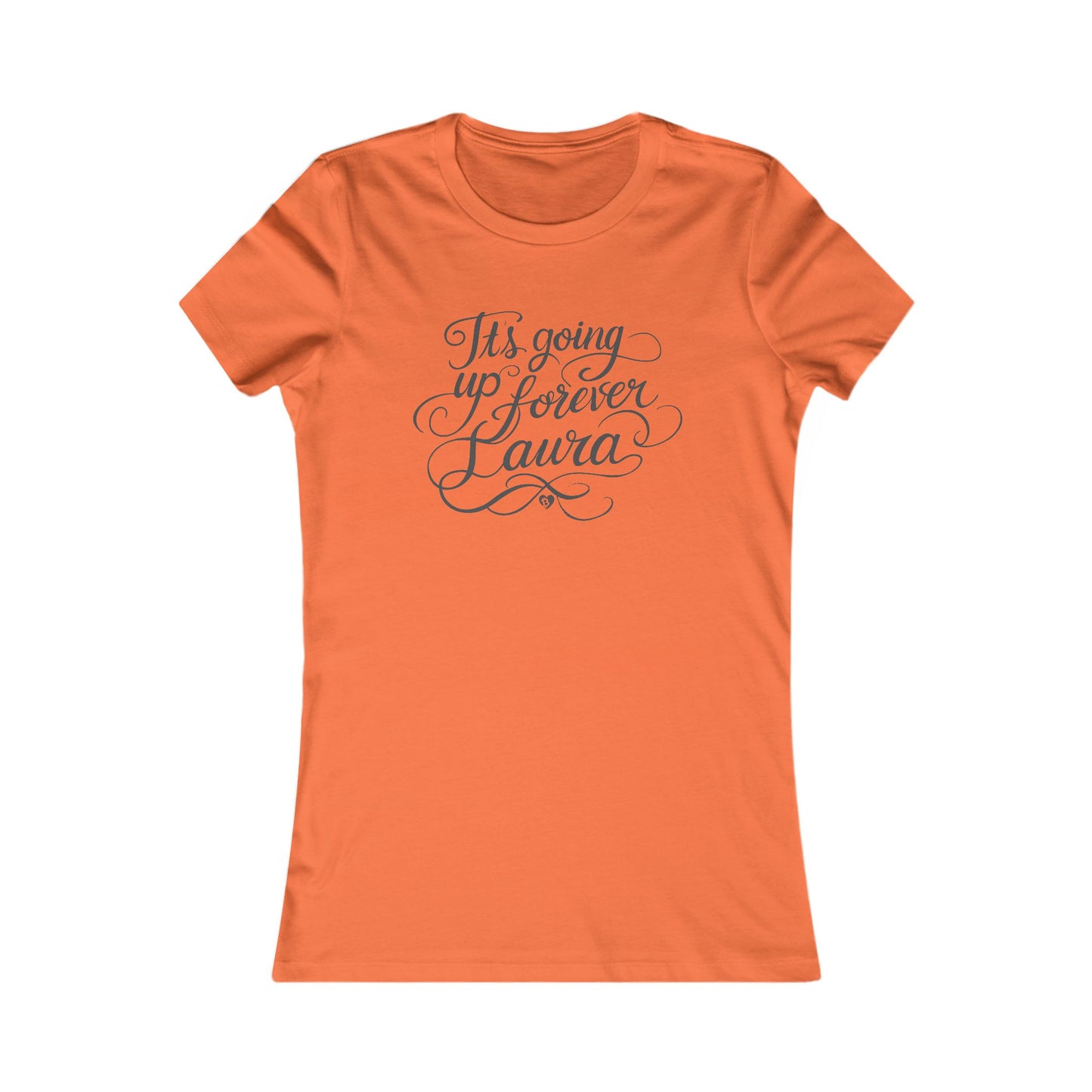 It's Going Up Forever, Laura Pretty Script Slim Fit T-Shirt