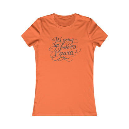 It's Going Up Forever, Laura Pretty Script Slim Fit T-Shirt