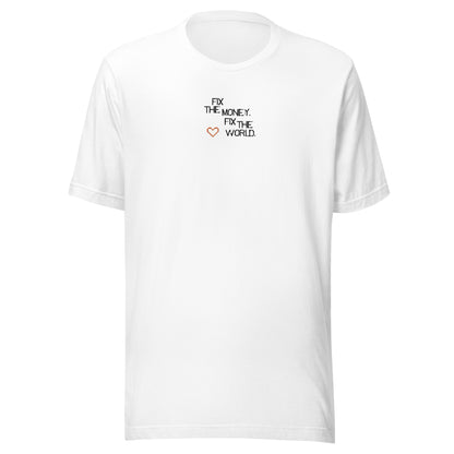 White t-shirt with text fix the money. fix the world. and a heart symbol on a white background