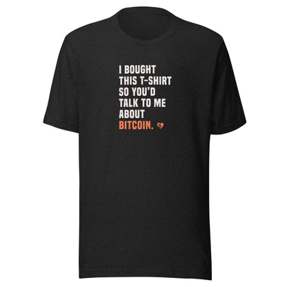 Black t-shirt with text 'I bought this t-shirt so you'd talk to me about Bitcoin' on a white background