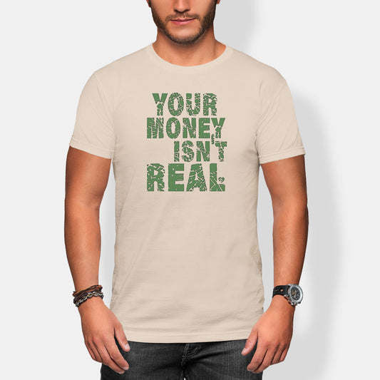 Man wearing a beige t-shirt with 'YOUR MONEY ISN'T REAL' text in green.